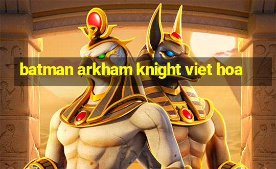 batman arkham knight viet hoa