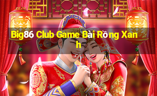 Big86 Club Game Bài Rồng Xanh