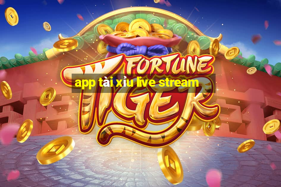 app tài xỉu live stream