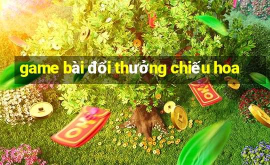 game bài đổi thưởng chiếu hoa