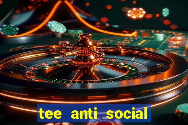 tee anti social social club