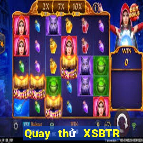 Quay thử XSBTR ngày 3