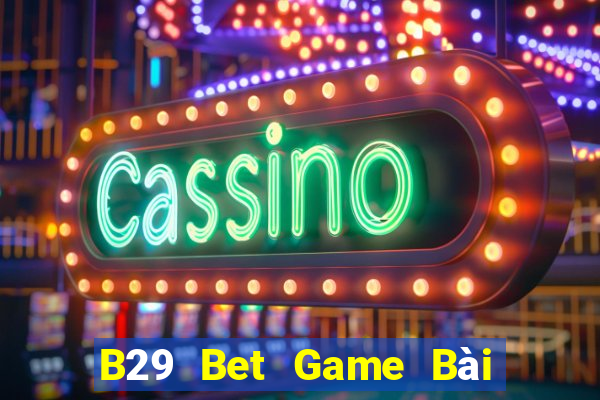 B29 Bet Game Bài Tài Xỉu