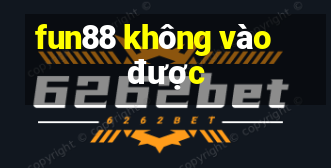 fun88 không vào được