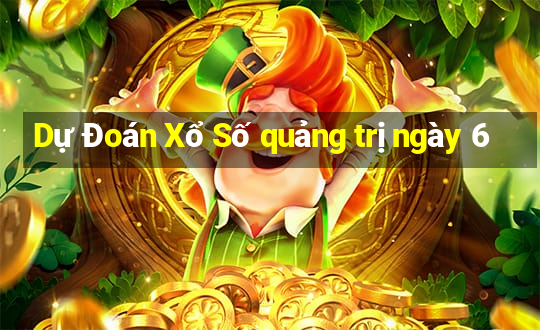 Dự Đoán Xổ Số quảng trị ngày 6