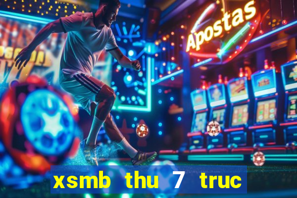 xsmb thu 7 truc tiep hom nay