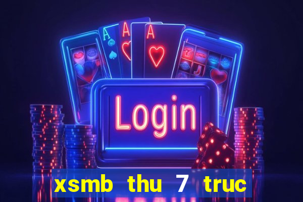 xsmb thu 7 truc tiep hom nay