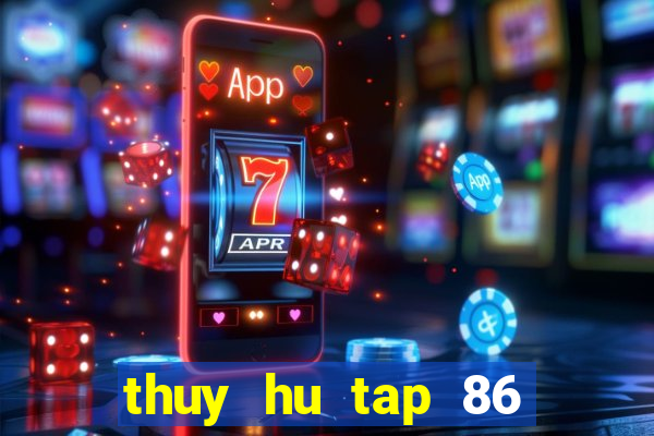 thuy hu tap 86 tren vtv2