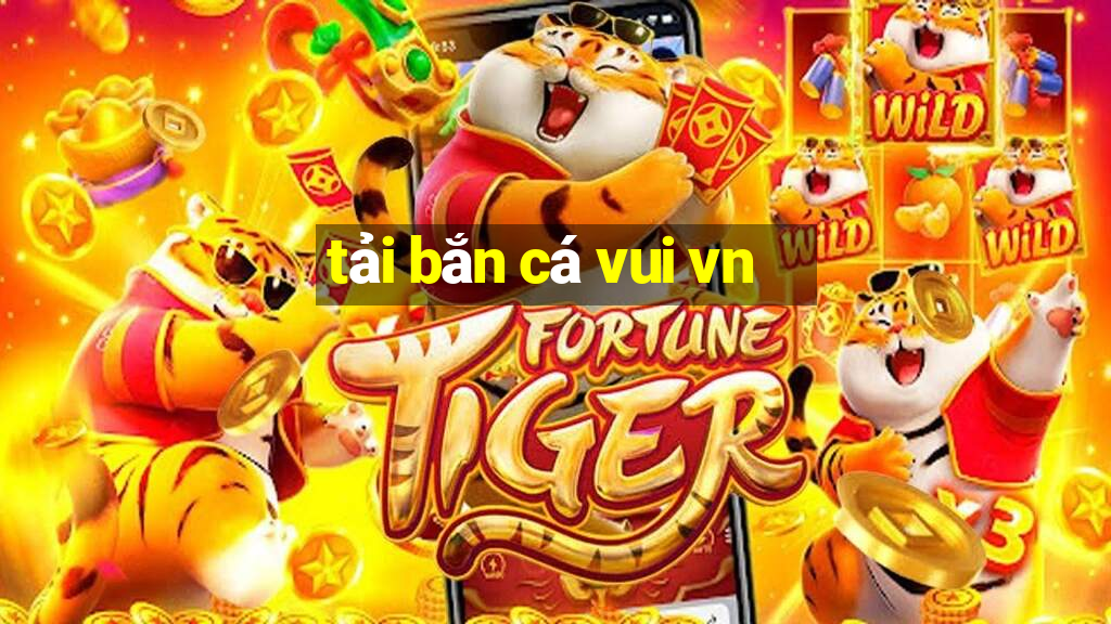 tải bắn cá vui vn