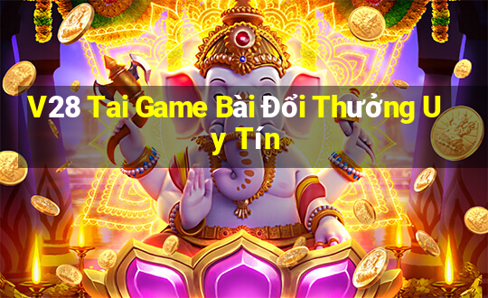 V28 Tai Game Bài Đổi Thưởng Uy Tín