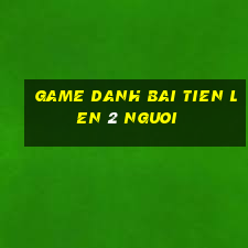 game danh bai tien len 2 nguoi