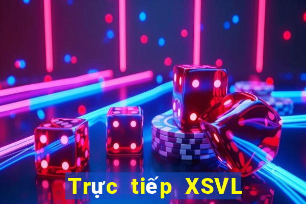 Trực tiếp XSVL ngày 21