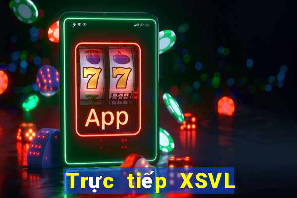 Trực tiếp XSVL ngày 21