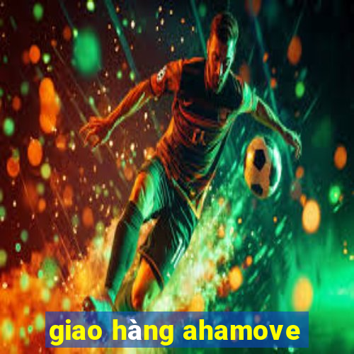 giao hàng ahamove