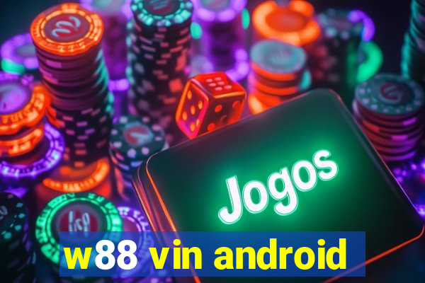 w88 vin android