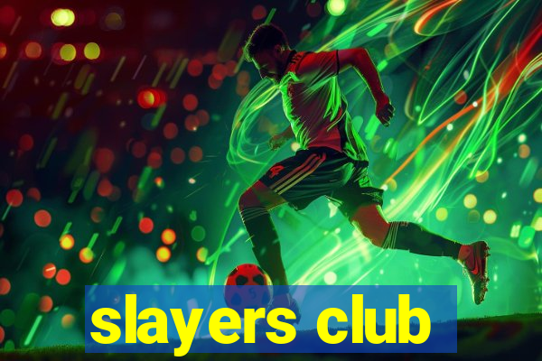 slayers club