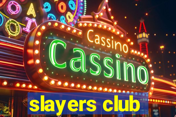 slayers club