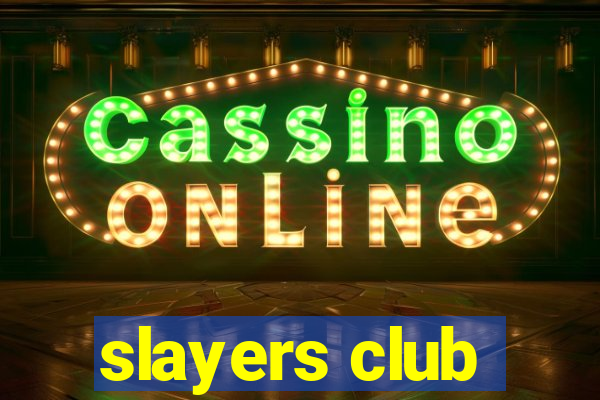 slayers club