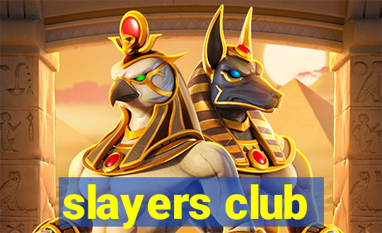 slayers club