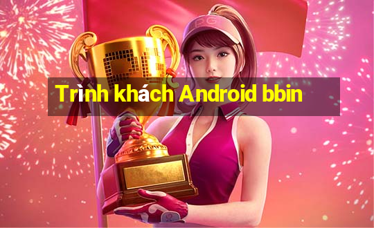 Trình khách Android bbin