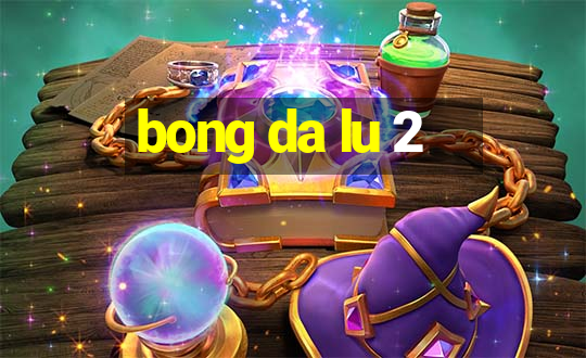 bong da lu 2