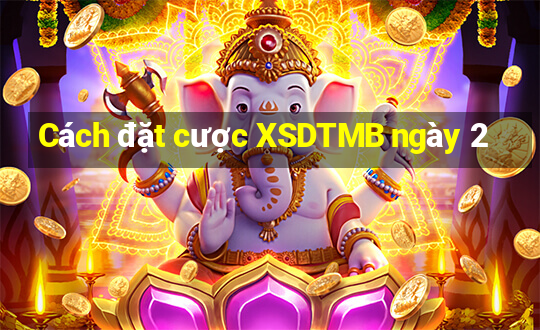 Cách đặt cược XSDTMB ngày 2