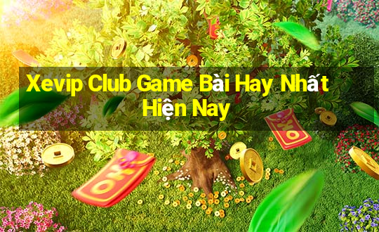 Xevip Club Game Bài Hay Nhất Hiện Nay