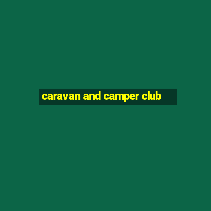 caravan and camper club