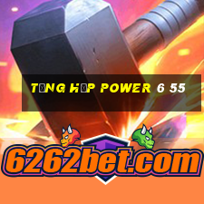 tổng hợp power 6 55