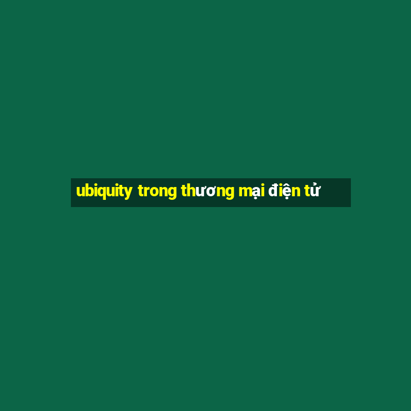 ubiquity trong thương mại điện tử