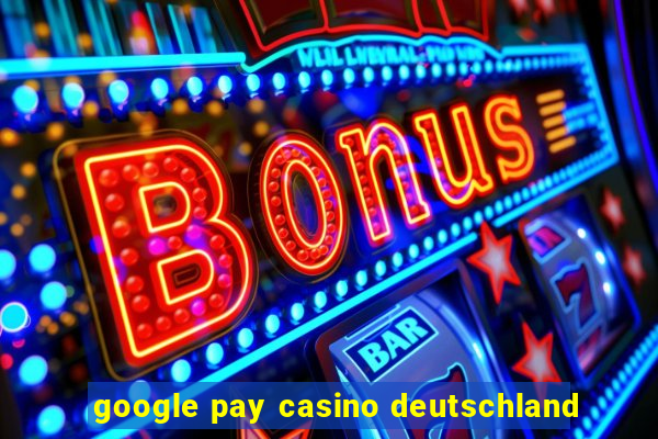 google pay casino deutschland