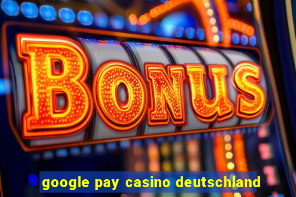 google pay casino deutschland