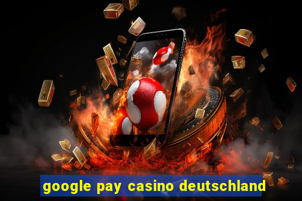 google pay casino deutschland