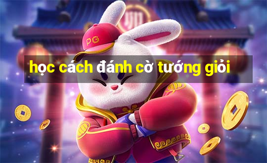 học cách đánh cờ tướng giỏi