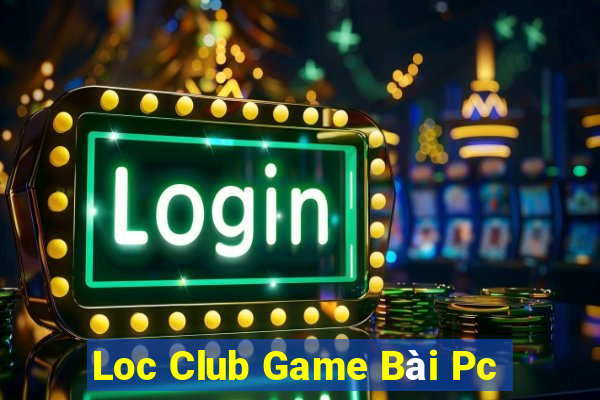 Loc Club Game Bài Pc