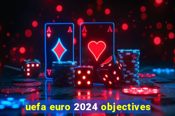 uefa euro 2024 objectives