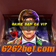 game ban ca vip