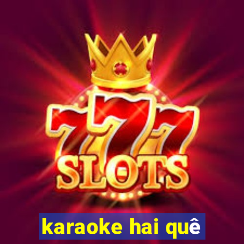 karaoke hai quê