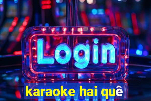 karaoke hai quê