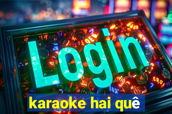 karaoke hai quê