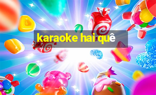 karaoke hai quê