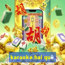 karaoke hai quê