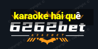 karaoke hai quê