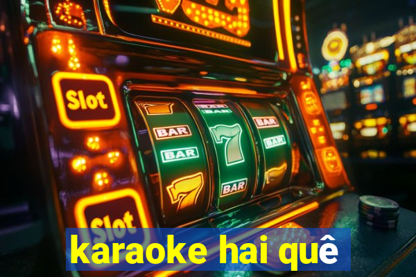 karaoke hai quê