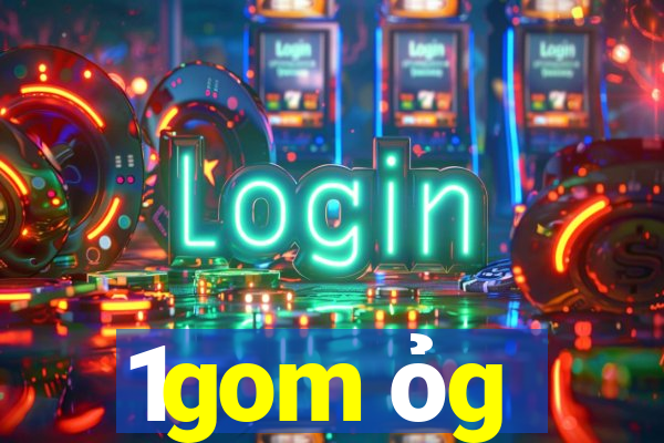 1gom ỏg