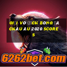 giải vô địch bóng đá châu âu 2020 scores