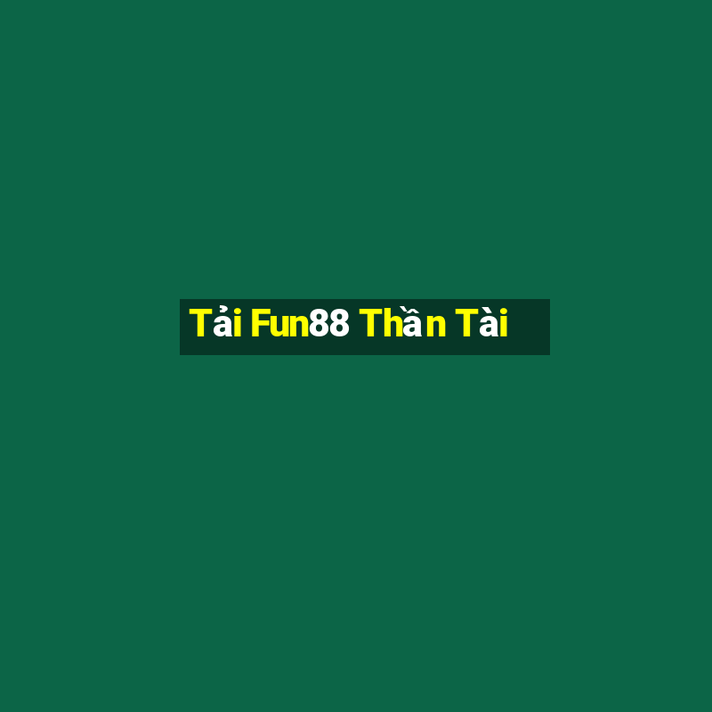 Tải Fun88 Thần Tài