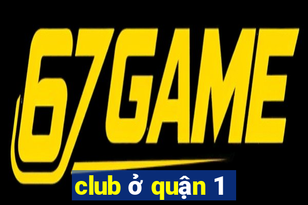 club ở quận 1