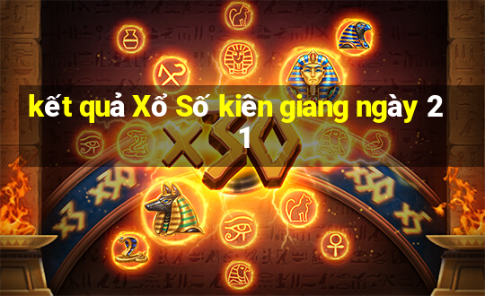 kết quả Xổ Số kiên giang ngày 21