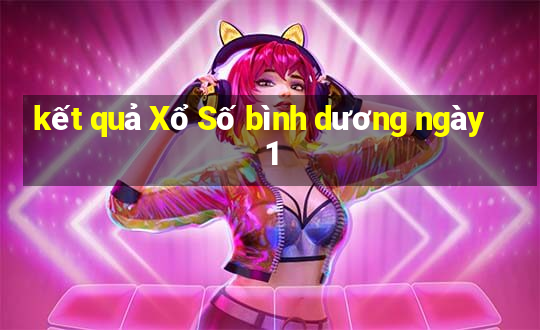 kết quả Xổ Số bình dương ngày 1